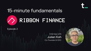 Ribbon Finance — Building a one-stop solution for crypto structured products | 15-min fundamentals