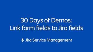 Link form fields to Jira fields | 30 Days of Form Demos | Jira Service Management