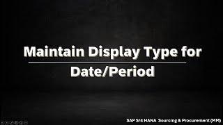 Display Type for a Date or Period  in SAP S/4HANA __DD/MM/YYYY