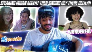 Speaking INDIAN Accent then Singing Hey There Delilah on OMEGLE