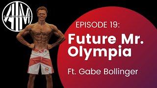 Ep 19: Future Mr. Olympia (ft. Gabe Bollinger)