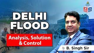 Technical Analysis of Delhi Flood | Major Reasons and its Impact | By: B. Singh Sir | MADE EASY