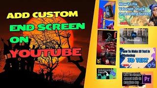 How to add custom end screen on YouTube video (Step By Step) 2024