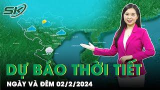 Dự Báo Thời Tiết Sáng 2/2: Miền Bắc Nắng Ấm, Kết Thúc Rét Đậm; Nam Bộ Khô Hạn Kéo Dài | SKĐS