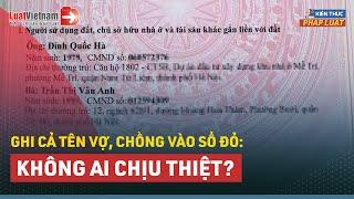 Sau 2025 Bắt Buộc Ghi Tên Cả Hai Vợ Chồng Vào Sổ Đỏ: Phải Không? | LuatVietnam