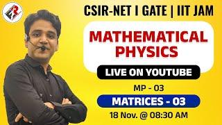 MATHEMATICAL PHYSICS Lecture -03  I  MATRICES-03 I CSIR NET JRF I IIT JAM I GATE  I By Himanshu Sir