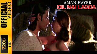 DIL NAI LAGDA - AMAN HAYER & FEROZ KHAN - OFFICIAL VIDEO