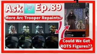 Could We Get ROTS Figures? More Arc Trooper Repaints? (Ask Lukenessmonster Ep.89)