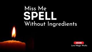 ️ MISS ME Spell Without Ingredients: Chant to Make Him Think of Me!