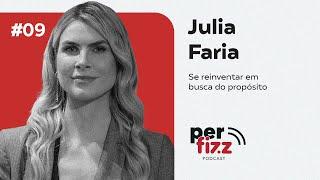 Julia Faria: Se reinventar em busca do propósito | Episódio 9 | PerFizz Podcast