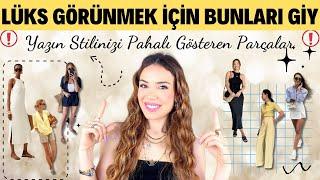 YAZIN LÜKS GÖRÜNMEK İÇİN BUNLARI GİY * Bu Sezonun modelleri ile şık ve pahalı duran bir stil 