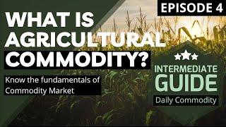 What is Agricultural Commodity? | Episode 4 | Daily Commodity