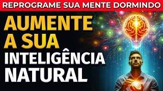 REPROGRAME A SUA MENTE DORMINDO: AUMENTE A SUA INTELIGÊNCIA NATURAL