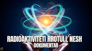 Radioaktiviteti rrotull nesh - Dokumentar