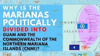 Why is the Marianas Politically Divided into Guam and the CNMI?