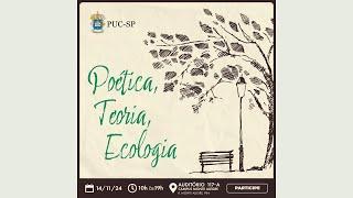 Poética, Teoria, Ecologia - 14/11 -- 14h00