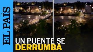 DANA VALENCIA | Un puente se derrumba en Picaña por la intensidad de las lluvias | EL PAÍS