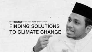 Finding Solutions to Climate Change - Mufti Dr Nazirudin Mohd Nasir