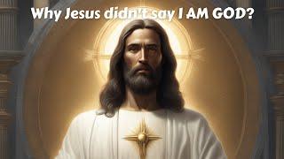 Why Jesus didn't say "I AM GOD" plainly? | Scripture Explained