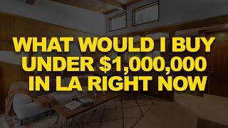 What would I buy under $1,000,000 in LA right now