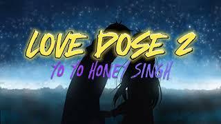 Love Dose 2 - yo yo honey singh || new lyrics song #desikalakar