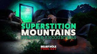 Superstition Mountains - Inhuman Wraiths, Cursed Gold, and Desert Portals | 4.12