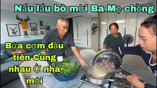 #448Nấu 1 nồi lẩu bò mời Ba Mẹ Chồng Trung Quốc,Sang ăn bữa cơm đầu tiên cùng nhau Ở nhà mới