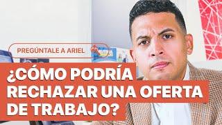 ¿Cómo podría rechazar una oferta de trabajo? | EPISODIO 22 - Pregúntale a Ariel