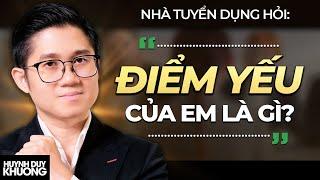 "ĐIỂM YẾU CỦA EM LÀ GÌ?" - Đừng dại trả lời theo 3 kiểu này để bị TRƯỢT PHỎNG VẤN | Huỳnh Duy Khương