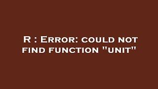 R : Error: could not find function "unit"