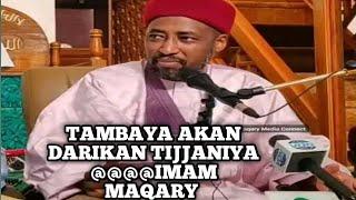 KU KALLI TAMBAYOYI AKAN DARIKAN TIJJANIYA TAREDA SHEIKH PROF. IMAM MAQARY