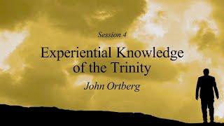 John Ortberg - Experiential Knowledge of the Trinity