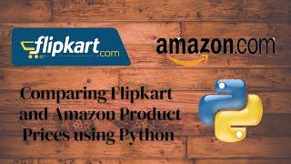 Comparing Flipkart and Amazon Product prices using Python | Web Scraping in Python | Beautifulsoup