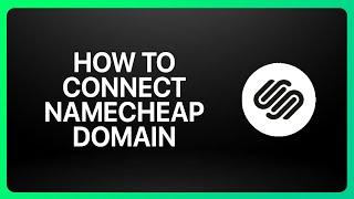 How To Connect Namecheap Domain To Squarespace Tutorial