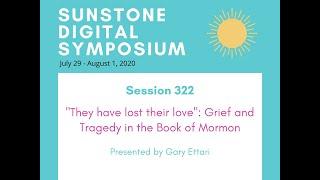 322 - "They have lost their love": Grief and Tragedy in the Book of Mormon