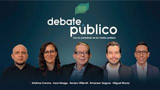 Debate Público | 22 Octubre 2024