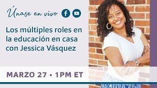Los múltiples roles en la educación en casa con Jessica Vásquez