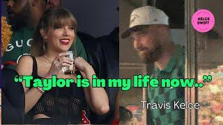 “Taylor is in my life now..” - The WAY Travis Kelce ACKNOWLEDGES Taylor Swift being in his life..