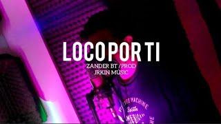 Z4NDER BT - LOCO POR TI (Official video)