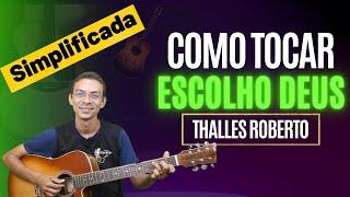 Como tocar ESCOLHO DEUS Thalles Roberto| Simplificado no violão