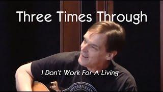 I  Don't Work For a Living - Three Times Through