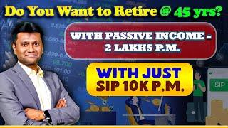 Retire Early at 45 with ₹2 Lakh/Month Passive Income with 10K SIP