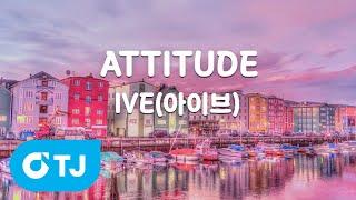 [TJ노래방] ATTITUDE - IVE(아이브) / TJ Karaoke