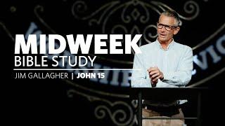 Midweek Bible Study  |  John 15  |  Jim Gallagher