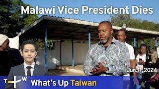 Malawi Vice President Dies, What's Up Taiwan – News at 20:00, June 11, 2024 | TaiwanPlus News