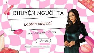 CHUYỆN NGƯỜI TA #6 | Laptop của cô?