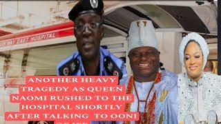 ANOTHER HEAVY TRAGEDY AS QUEEN NAOMI RUSHED TO THE HOSPITAL SHORTLY AFTER TALKING  TO OONI OF IFE