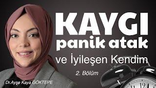 KAYGI KORKU ve PANİK ATAK Dr. Ayşe Kaya GÖKTEPE anlatıyor.