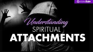 Understanding Spiritual Attachments