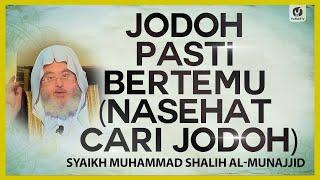 Jodoh Pasti Bertemu (Nasehat Cari Jodoh) - Syaikh Shalih Al-Munajjid #NasehatUlama